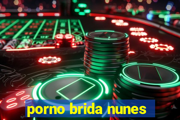 porno brida nunes